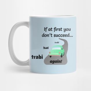 If at First You Don't Succeed, Trabi, Trabi, Trabi Again! Mug